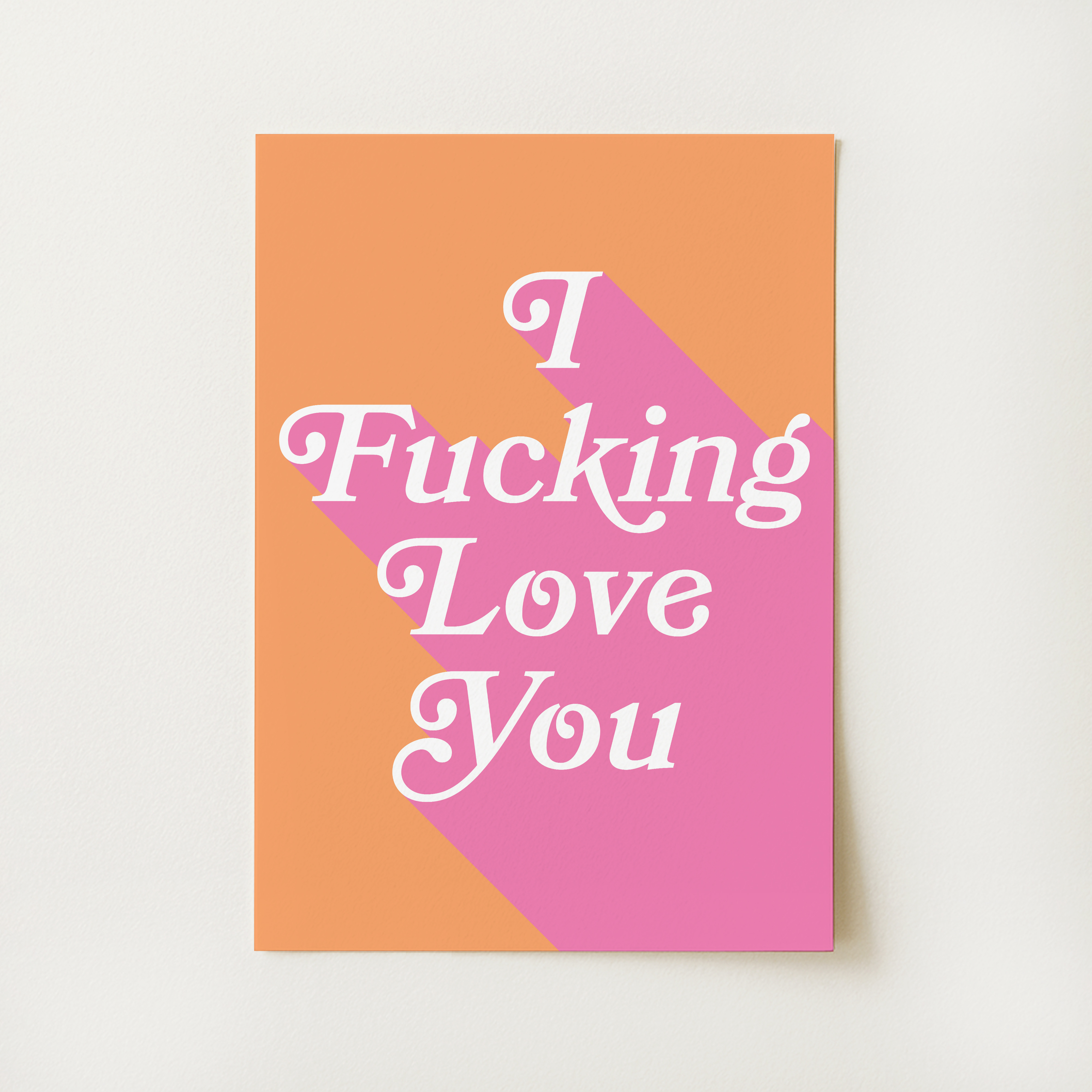 I Fucking Love You Print