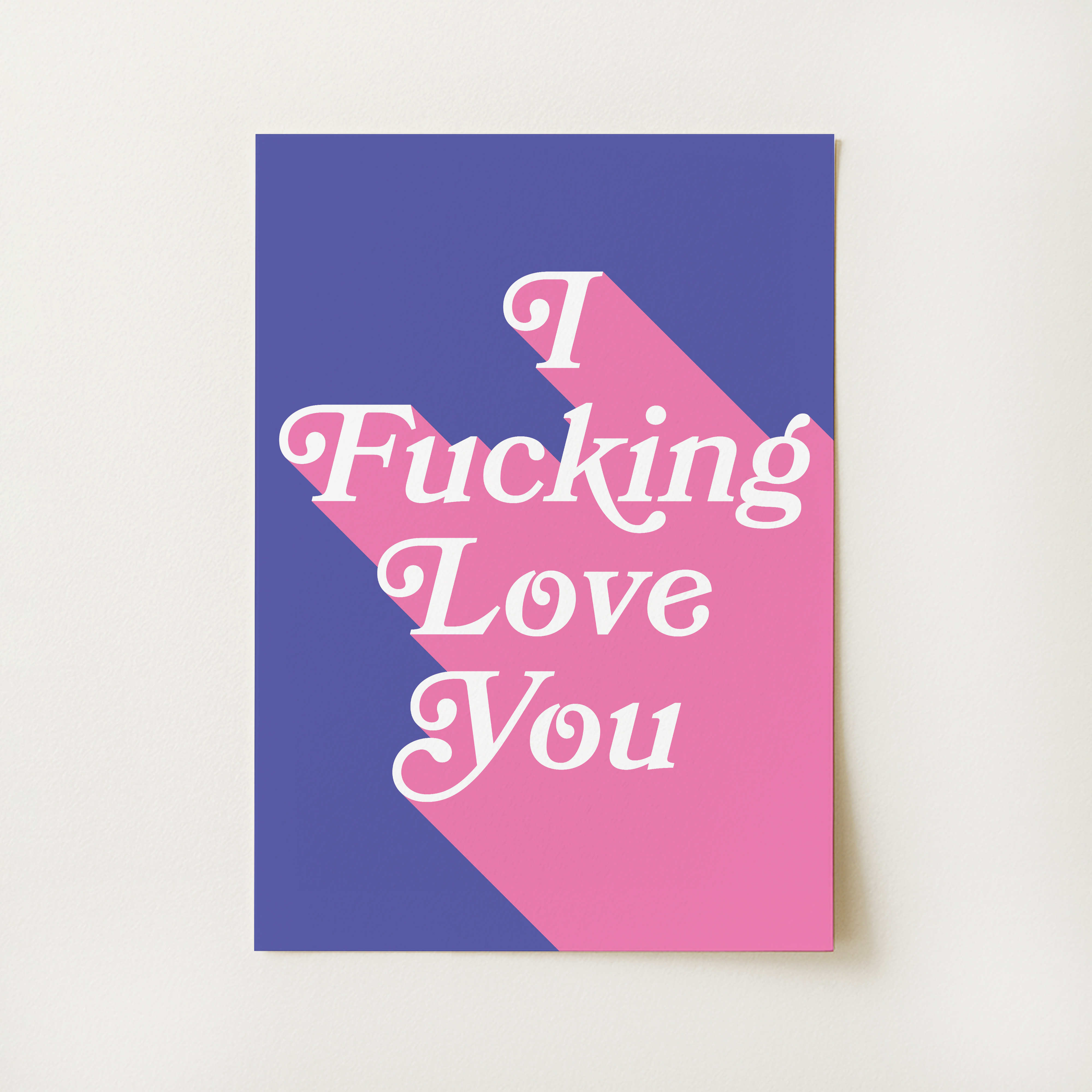 I Fucking Love You Print