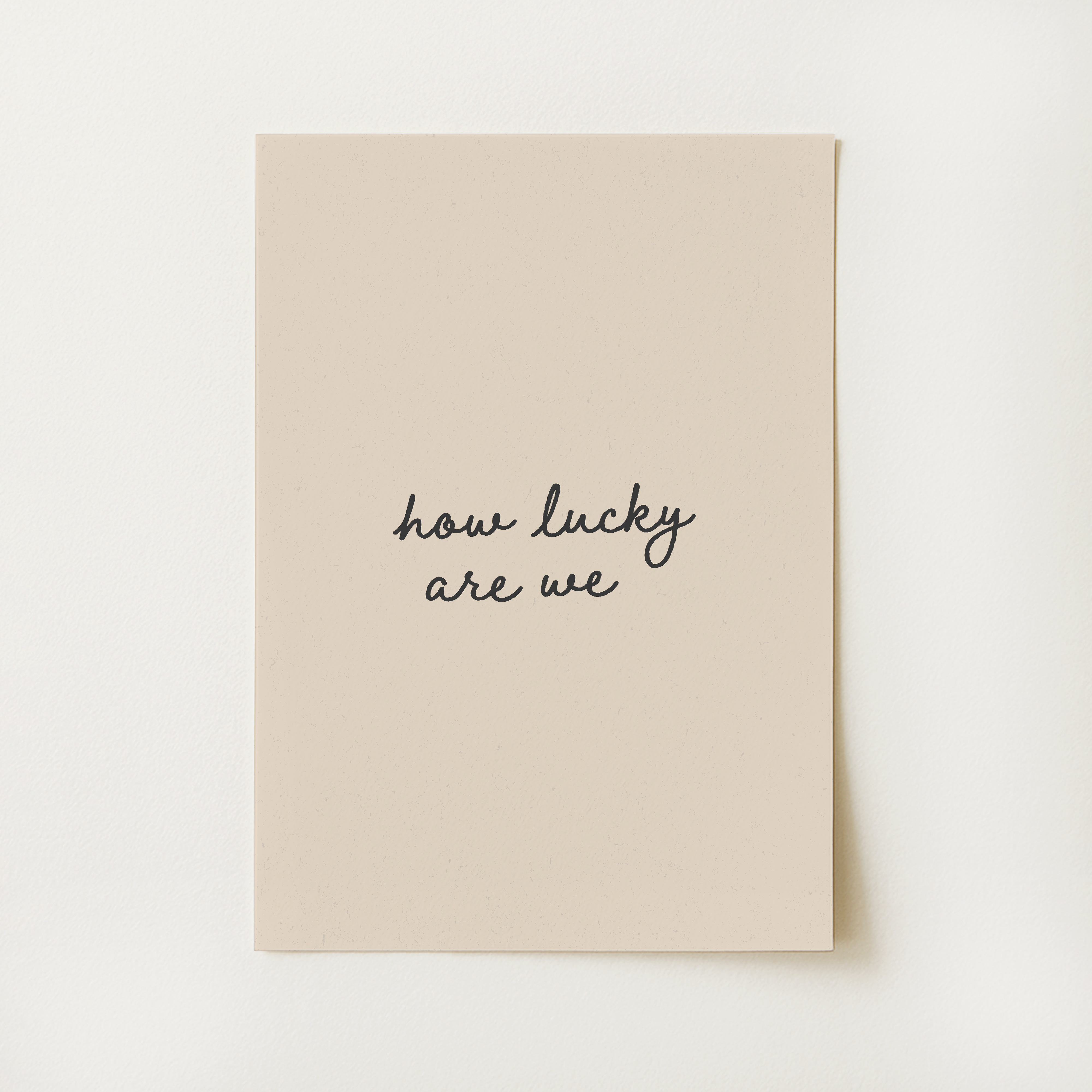 How Lucky Are We Print