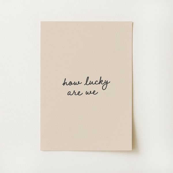 How Lucky Are We Print