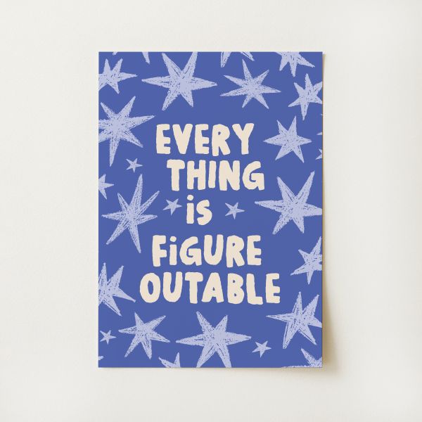 Everything Is Figureoutable Print