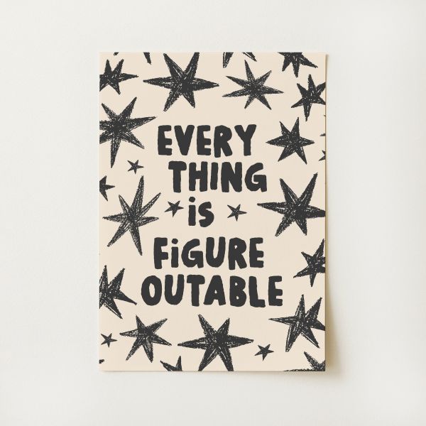 Everything Is Figureoutable Print