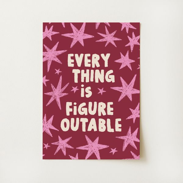 Everything Is Figureoutable Print