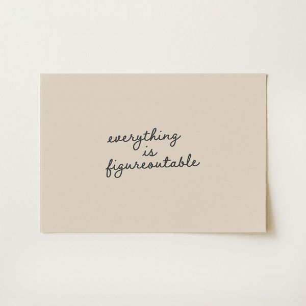 Everything is Figureoutable Print