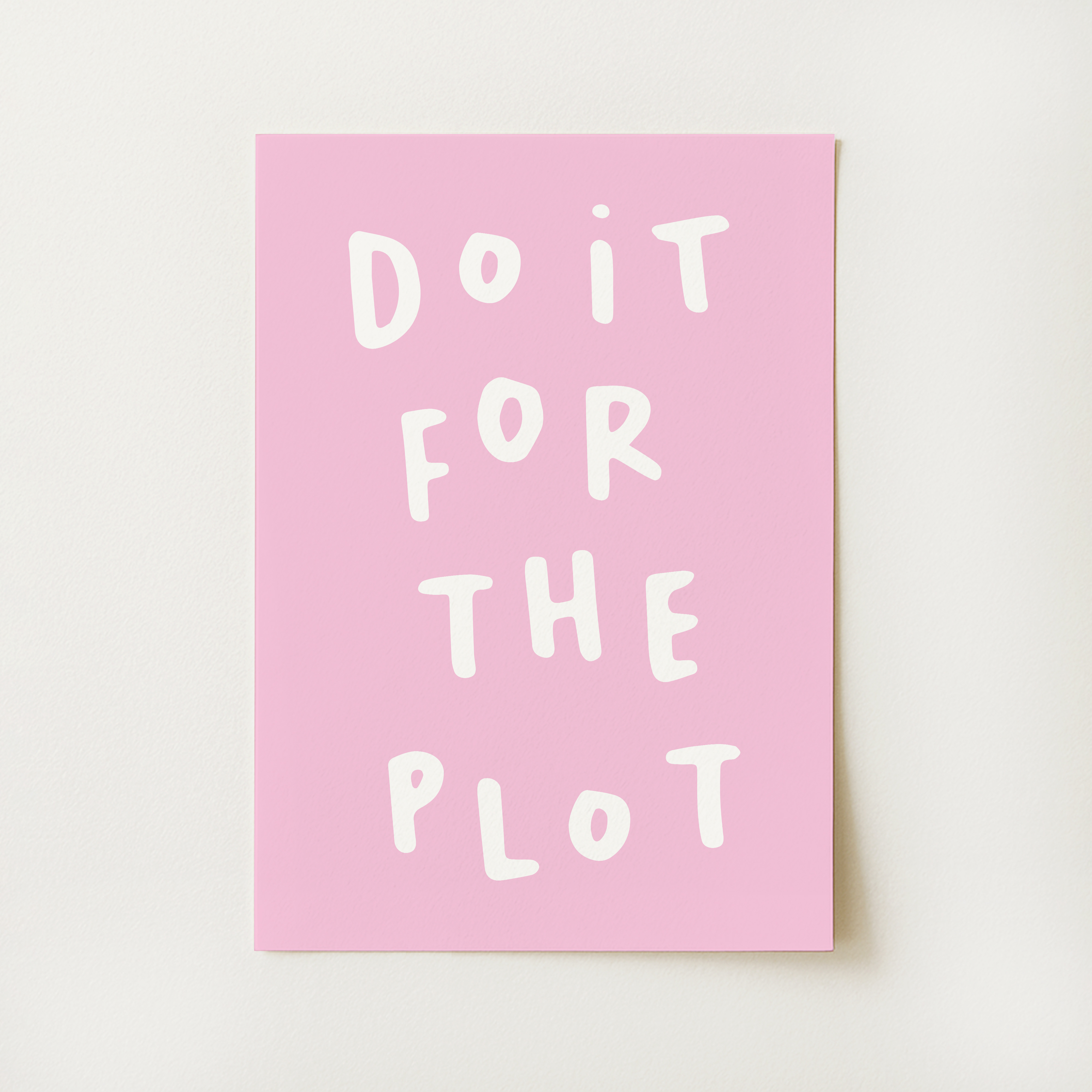 Do It For The Plot Print