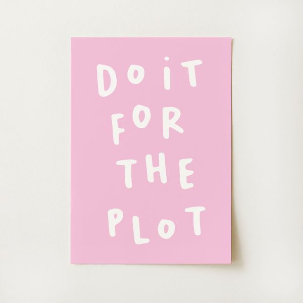 Do It For The Plot Print