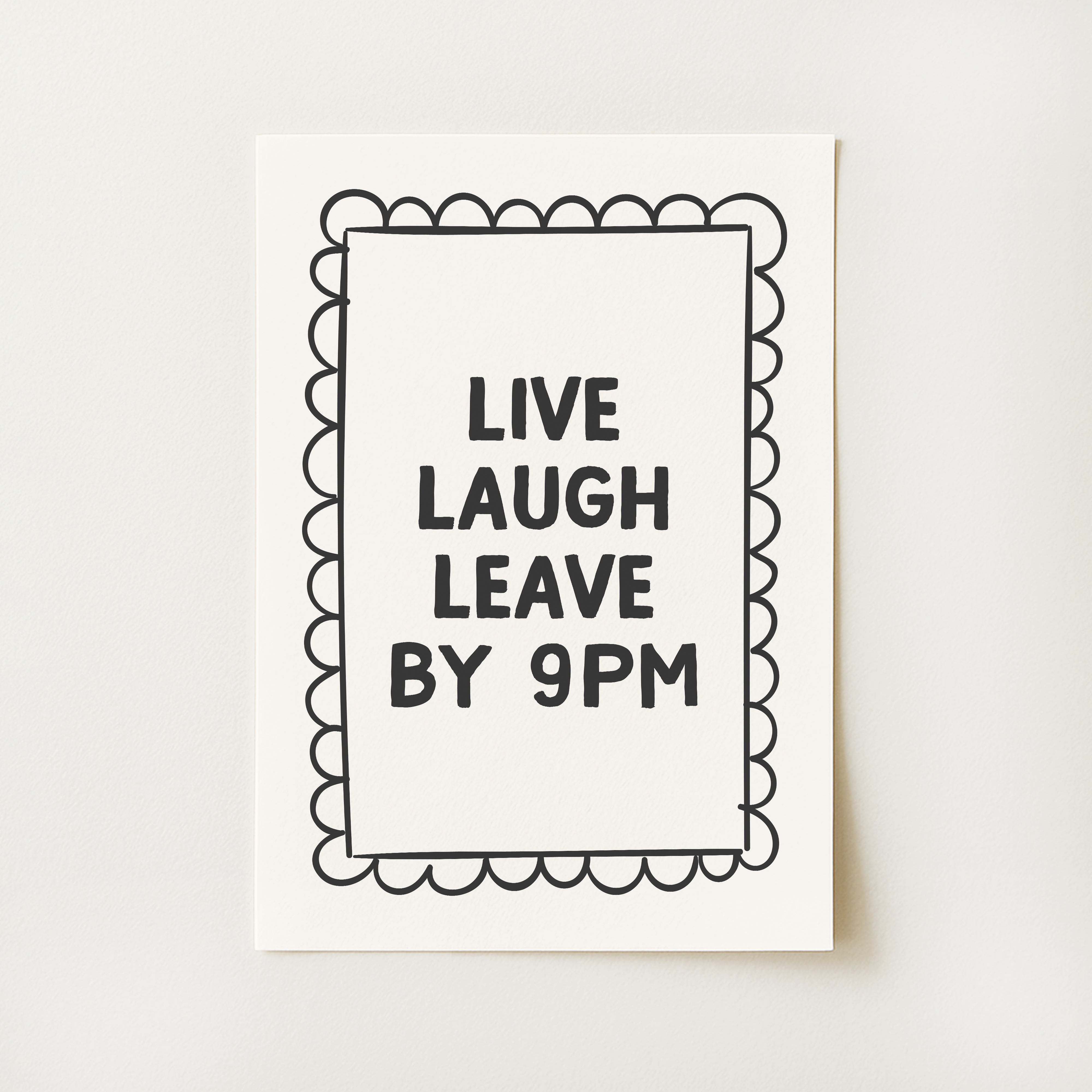Live Laugh Leave By 9pm Print