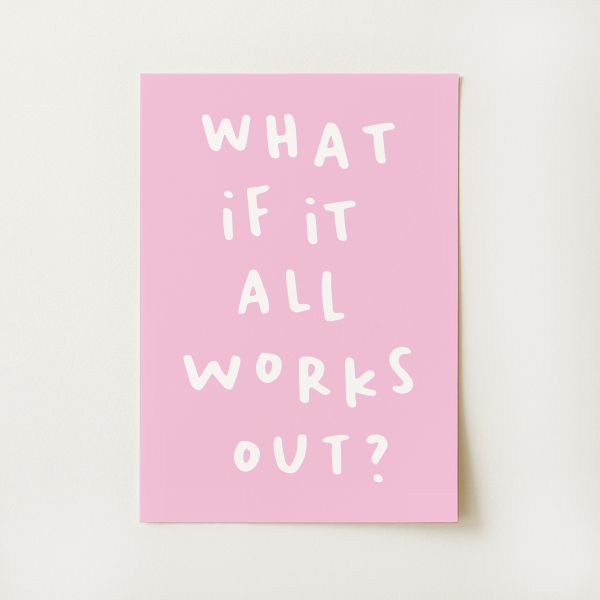 What If It All Works Out Print