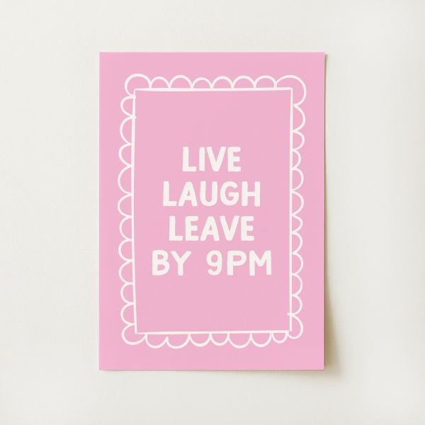 Live Laugh Leave By 9pm Print