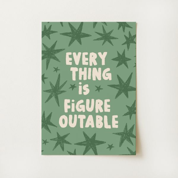 Everything Is Figureoutable Print