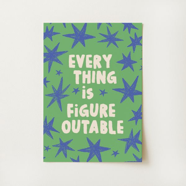 Everything Is Figureoutable Print