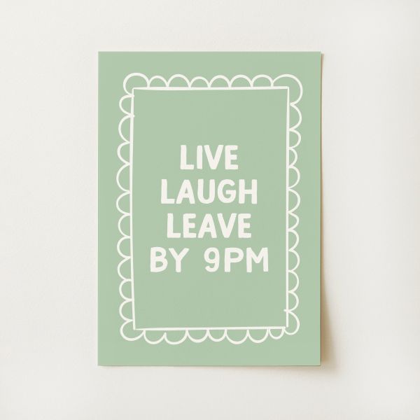 Live Laugh Leave By 9pm Print