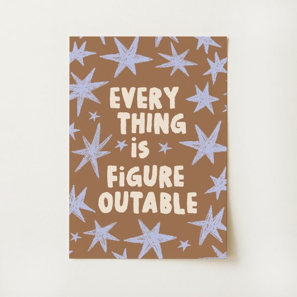 Everything Is Figureoutable Print