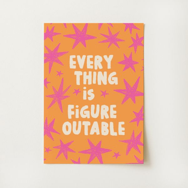 Everything Is Figureoutable Print