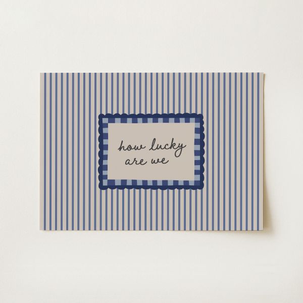 How Lucky Are We Print