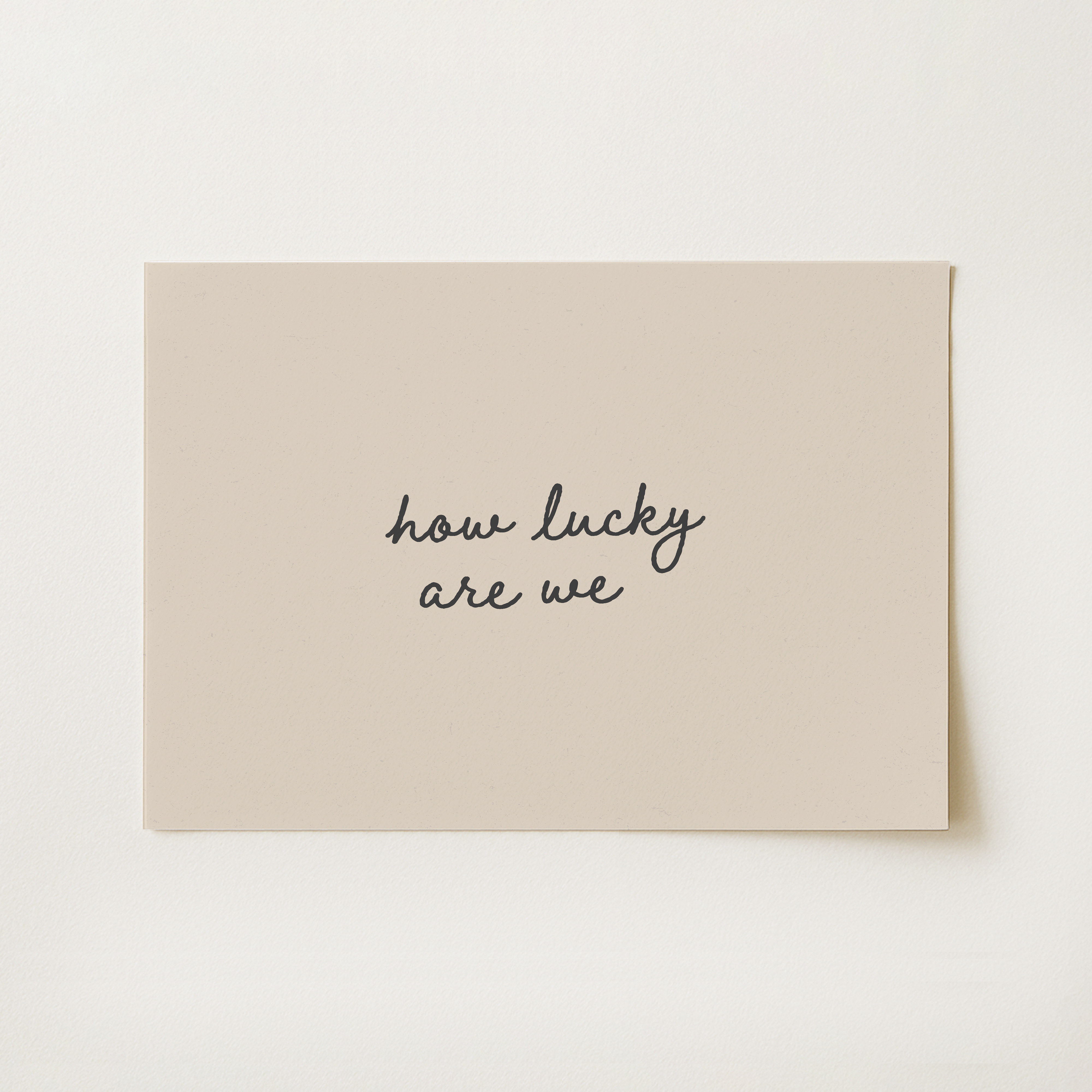 How Lucky Are We Print