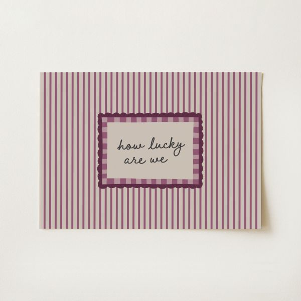 How Lucky Are We Print