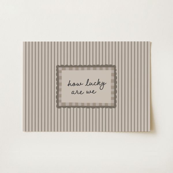 How Lucky Are We Print