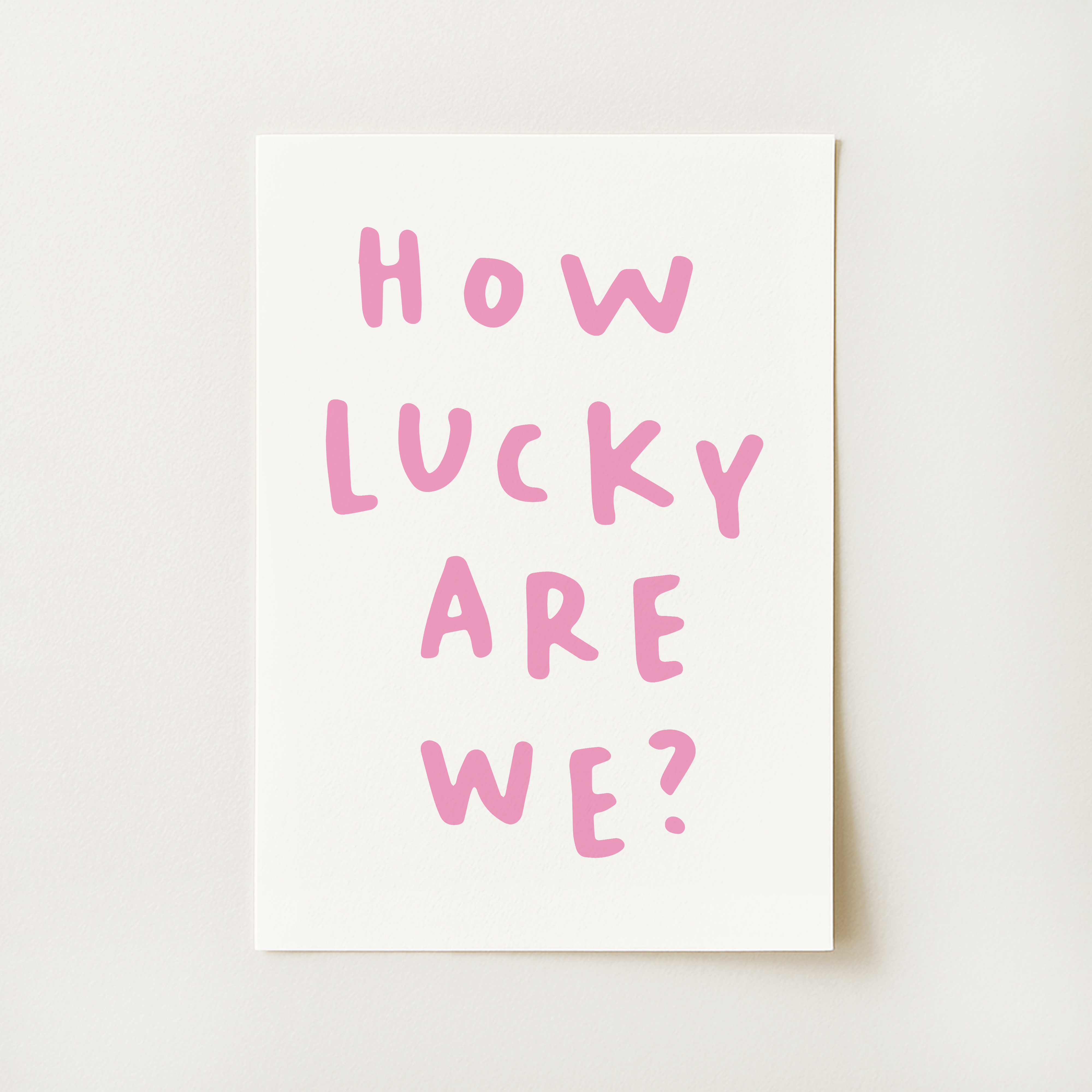 How Lucky Are We? Print