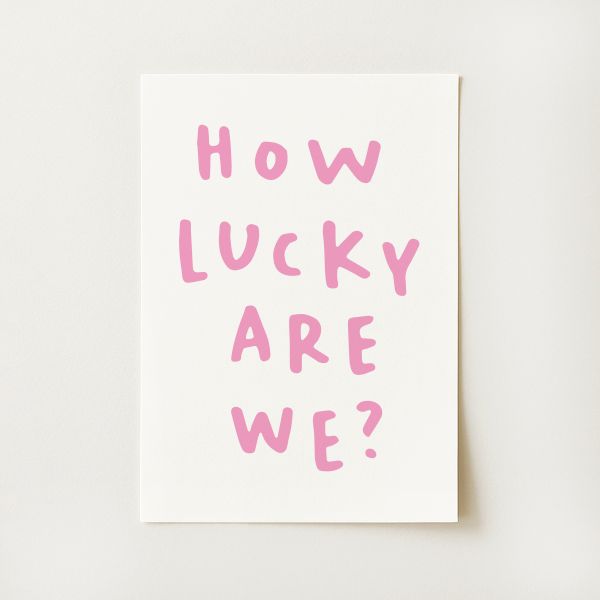 How Lucky Are We? Print