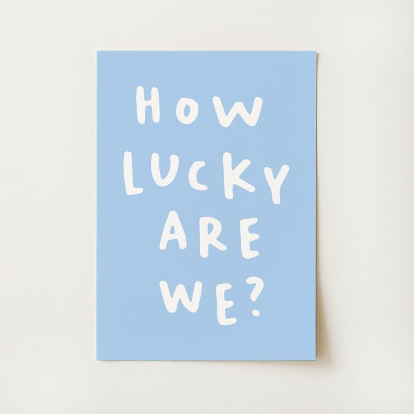 How Lucky Are We? Print