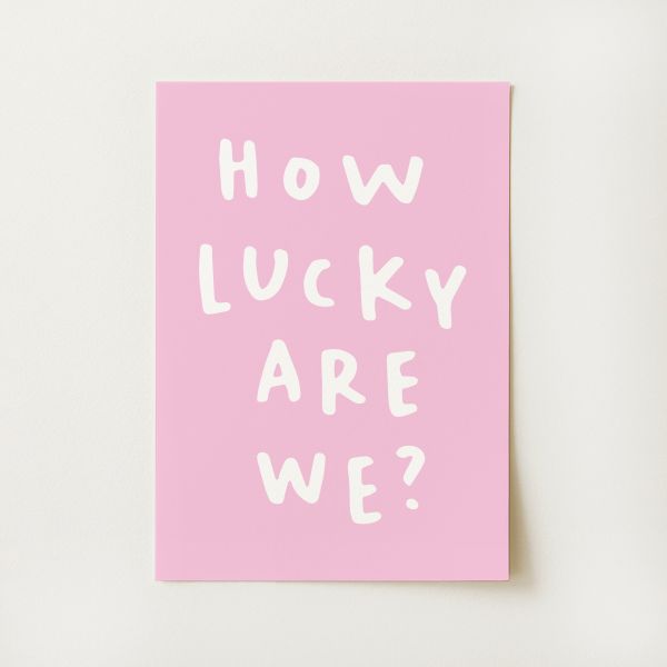 How Lucky Are We? Print