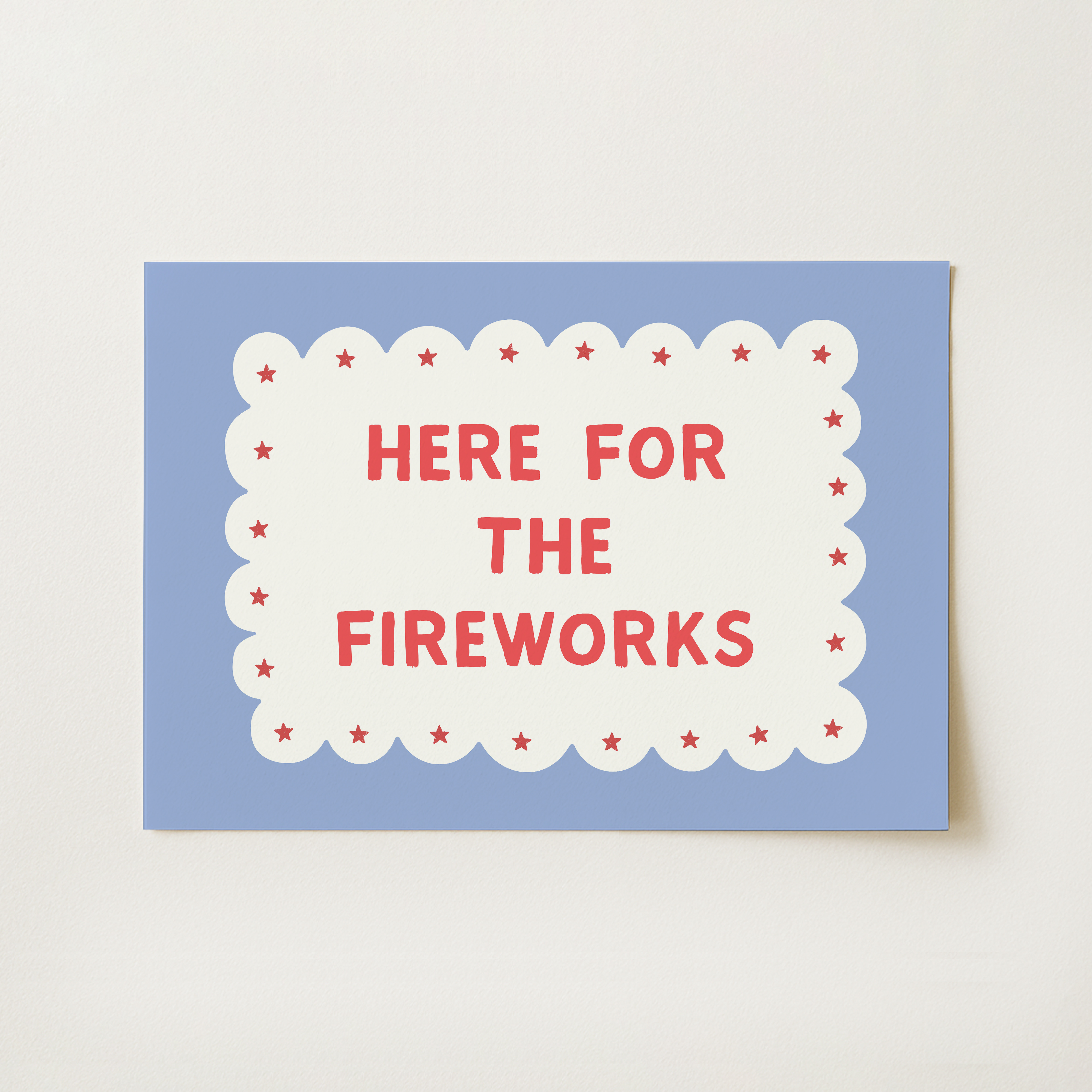 Here for the Fireworks Print