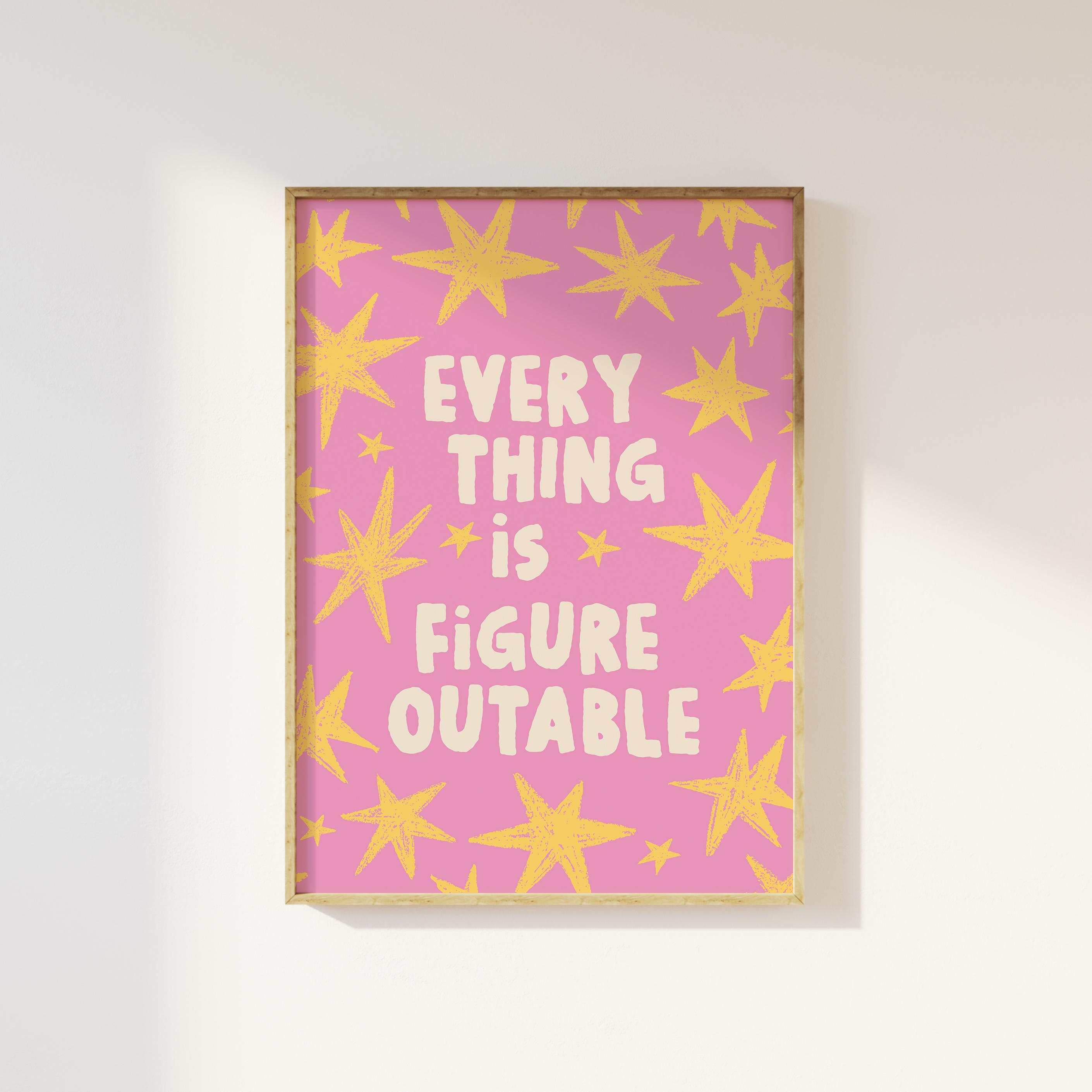 Everything Is Figureoutable Print
