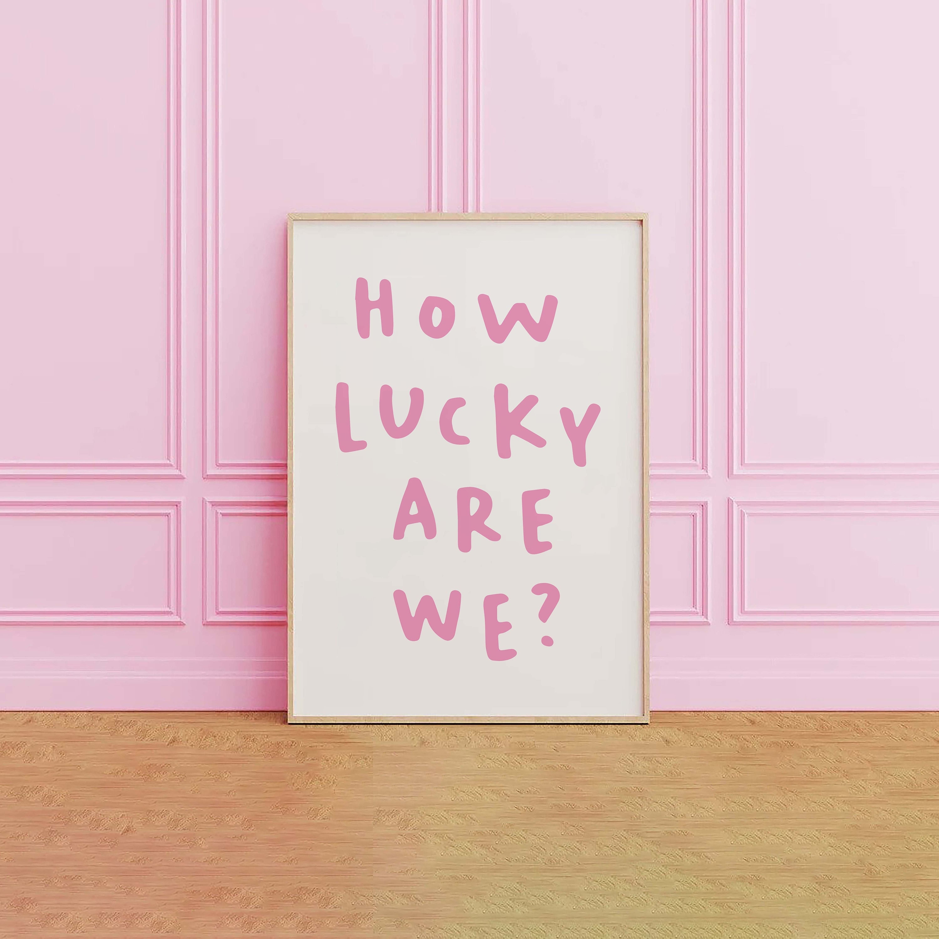 How Lucky Are We? Print