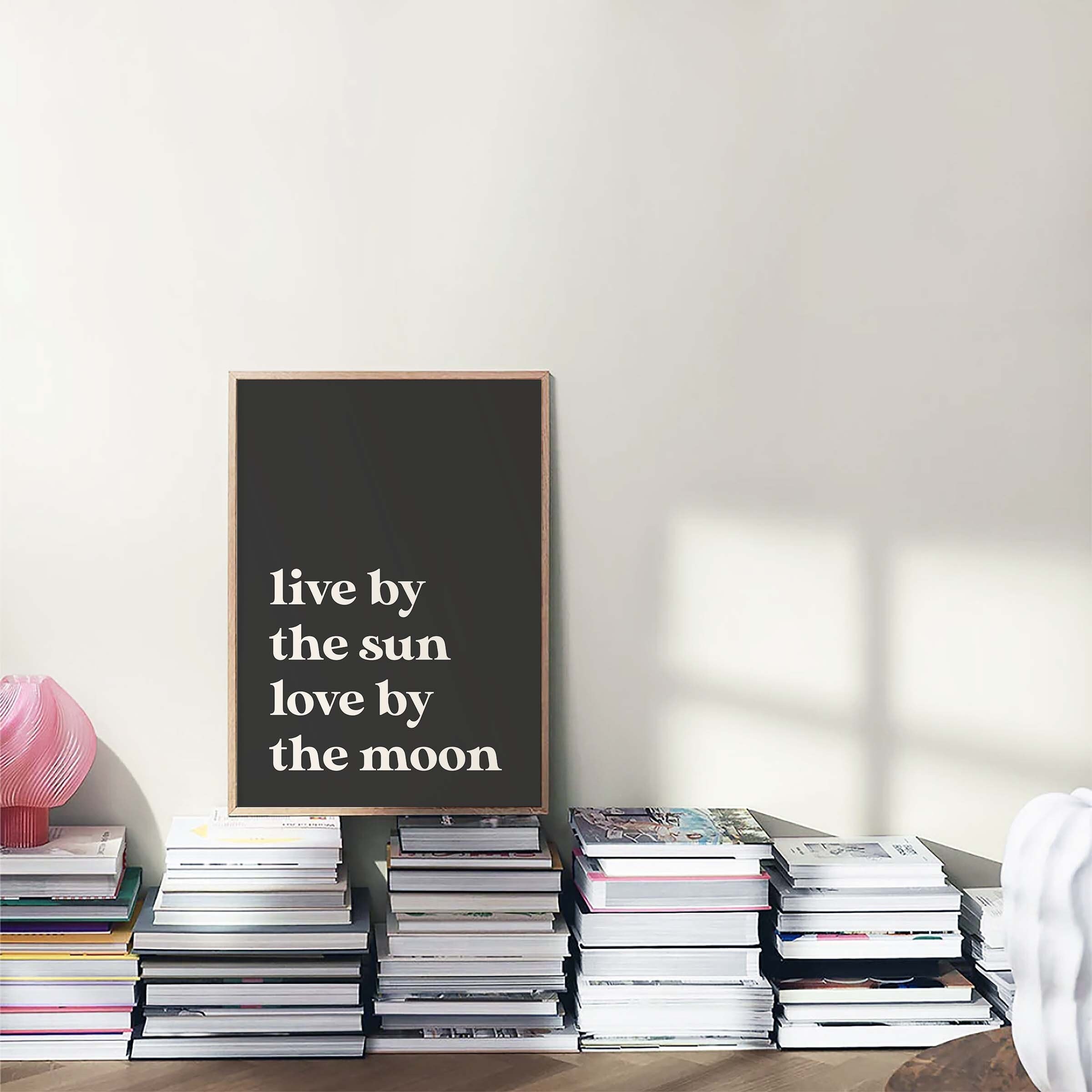 Live by the Sun Quote Print
